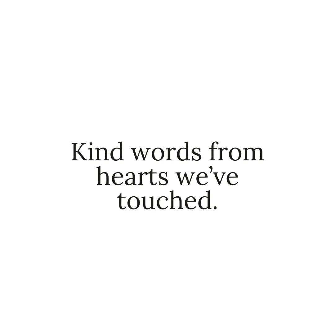 Emotional customer feedback message saying "Kind words from hearts we've touched"