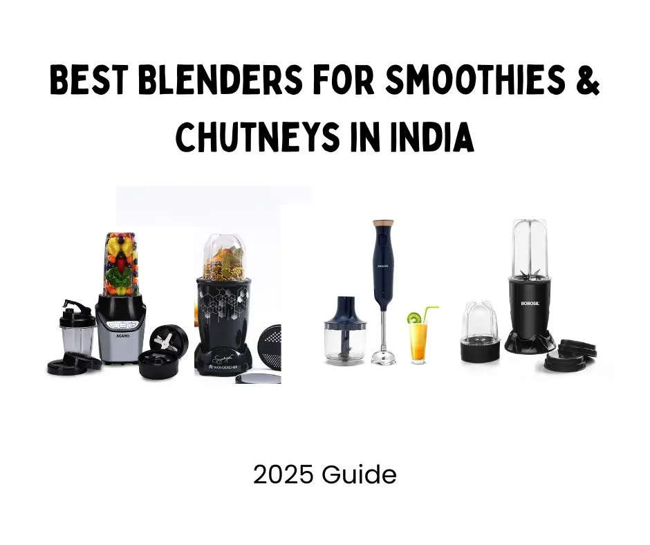 Top Blenders in India for Smoothies and Chutneys – 2025 Guide